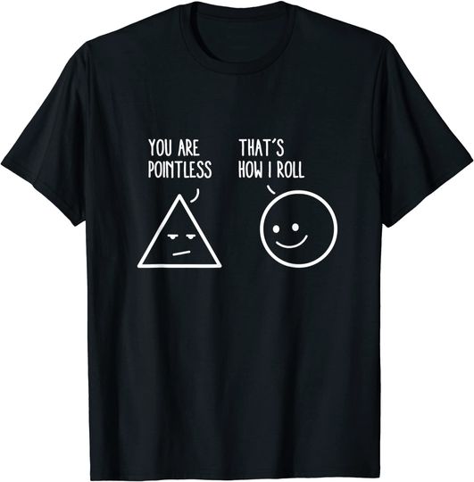 Discover You Are Pointless That Is How I Roll Math Funny Pun T-Shirt