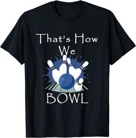 Discover That's How We Bowl Funny Bowling Team T-Shirt