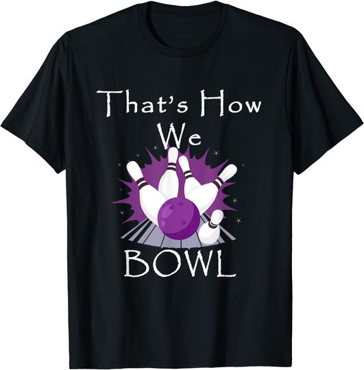 Discover That's How We Bowl Funny Bowling Team League T-Shirt