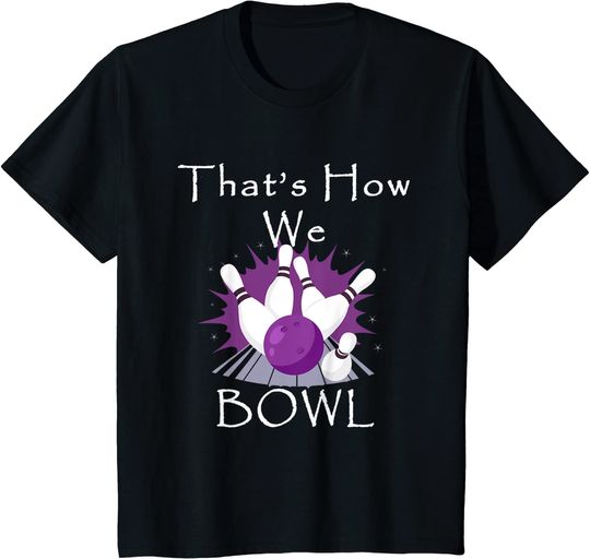 Discover That's How We Bowl Funny Bowling Team Pun T-Shirt
