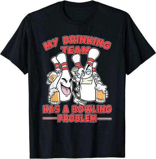 Discover My Drinking Team Has A Bowling Problem Pins Bowling T-Shirt