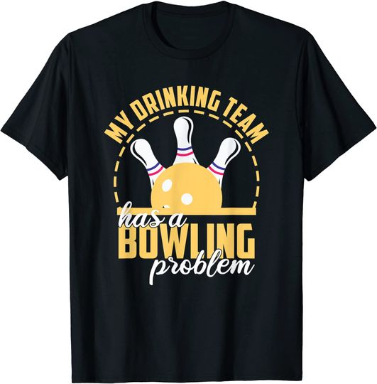 Discover My Drinking Team Has A Bowling Problem Bowl Strike Bowler T-Shirt
