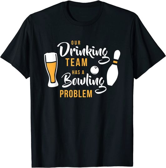 Discover My Drinking Team Has A Bowling Problem  Bowler Gift Tshirt