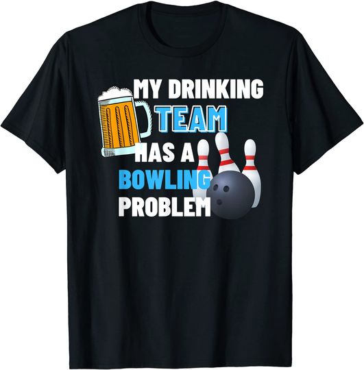 Discover My Drinking Team Has A Bowling Problem  Funny Bowling T-Shirt