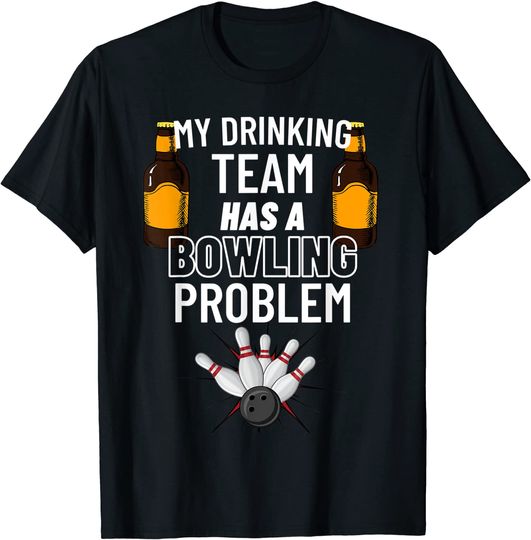 Discover My Drinking Team Has A Bowling Problem Funny Bowling T-Shirt