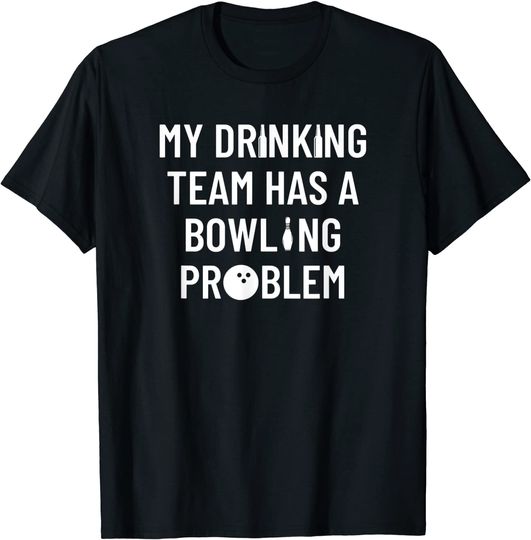 Discover My Drinking Team Has A Bowling Problem  Funny Bowling T-Shirt