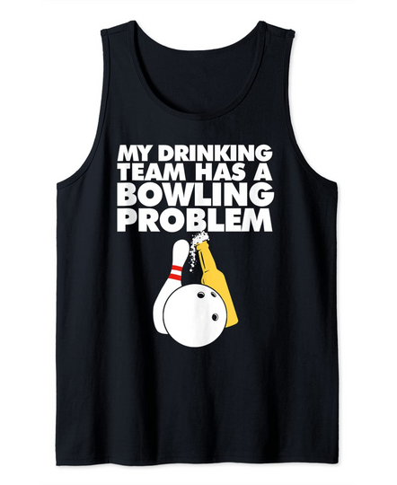 Discover My Drinking Team has a bowling problem Tank Top