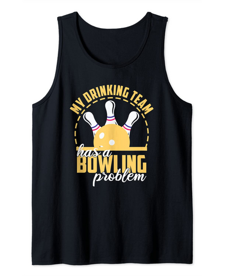 Discover My Drinking Team Has A Bowling Problem Bowl Strike Bowler Tank Top