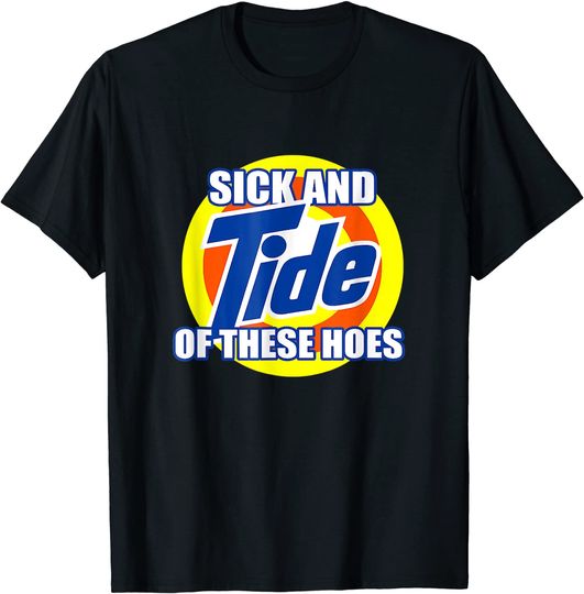 Discover Sick And Tide Of These Hoes Vintage T-Shirt