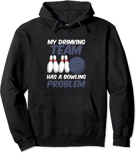 Discover Funny My Drinking Team Has A Bowling Problem Bowlers Pullover Hoodie
