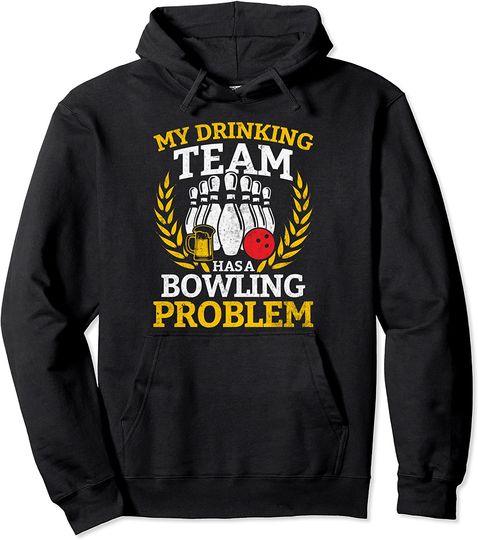 Discover My Drinking Team Has a Bowling Problem Funny Bowler Novelty Pullover Hoodie