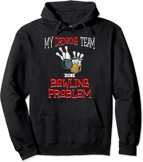 Discover My Drinking Team Has A Bowling Problem Funny Beer Strike Pullover Hoodie