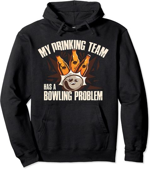 Discover My Drinking Team Has A Bowling Problem Pullover Hoodie