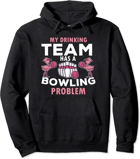 Discover My Drinking Team Has A Bowling Problem Funny Ladies Bowling Pullover Hoodie