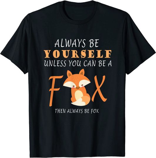 Discover Always Be Yourself Unless You Can Be A Fox T-Shirt