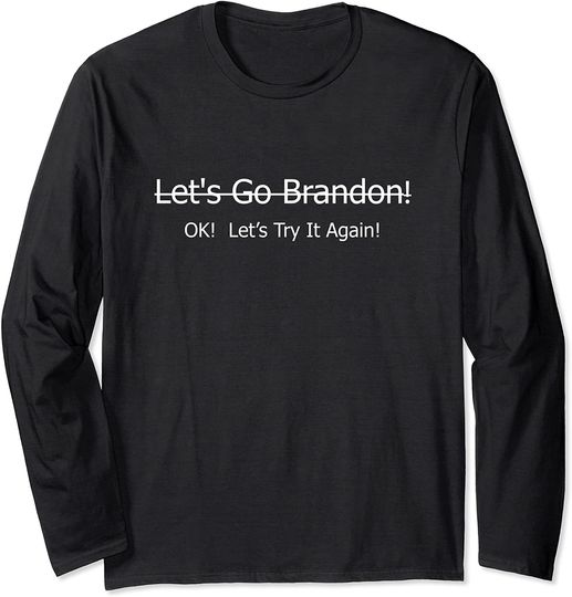 Discover Let's Go Brandon Ok Try It Long Sleeve