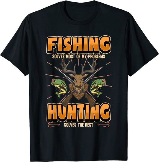 Discover Fishing Solves Most Of My Problems Hunting Solves The Rest T-Shirt