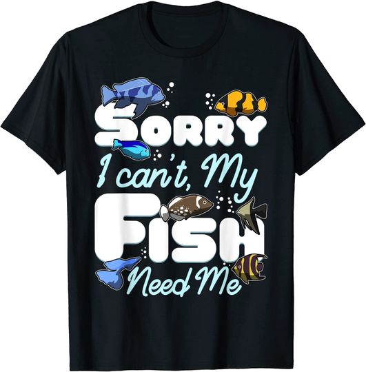 Discover Aquarist Sorry I Cant My Fish Need Me Reef Tank Aquarium T-Shirt