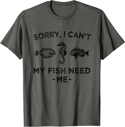 Discover Aquarium Sorry I Can't My Fish Need Me Fish T-Shirt
