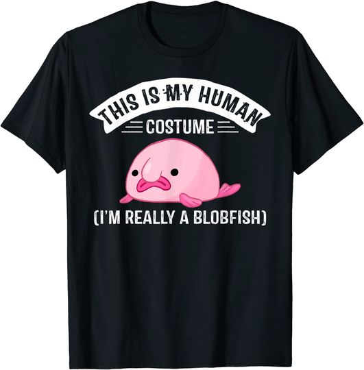 Discover This Is My Human Costume I'm Really a Blobfish T-Shirt