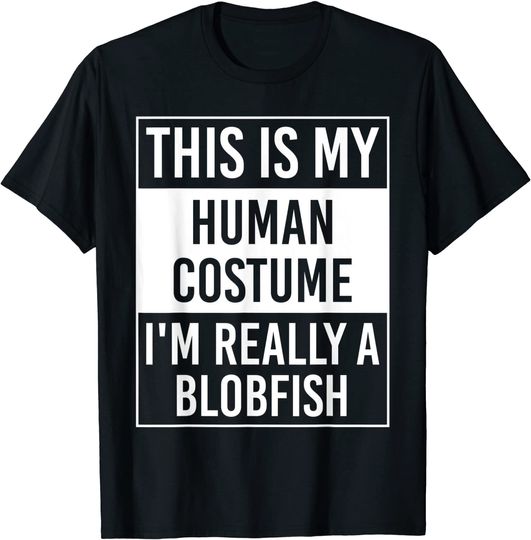 Discover This Is My Human Costume I'm Really A Blobfish T-Shirt