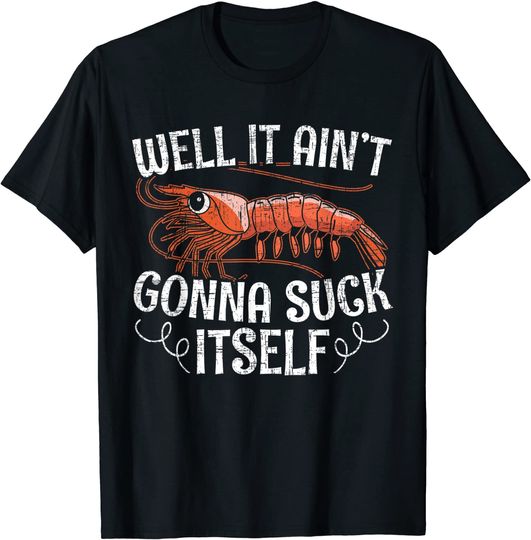 Discover Well It Aint Gonna Suck Itself for a Crab Boat Lovers T-Shirt