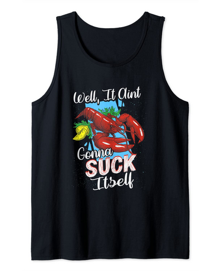 Discover Funny Crawfish Shirt Well It Aint Gonna Suck Itself Crab Tank Top