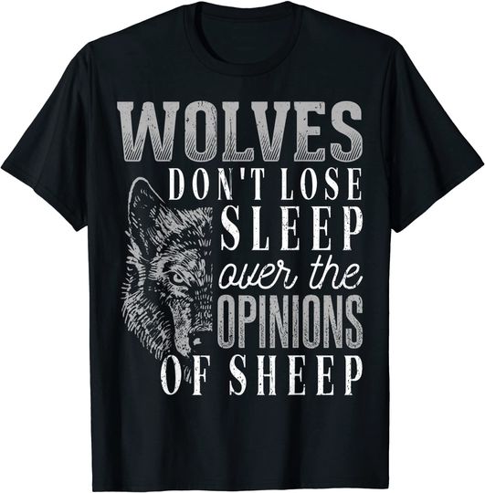 Discover Wolves don't lose sleep over the opinions of sheep T-Shirt