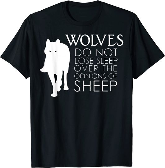 Discover Wolves do not lose sleep over the opinions of sheep T-Shirt