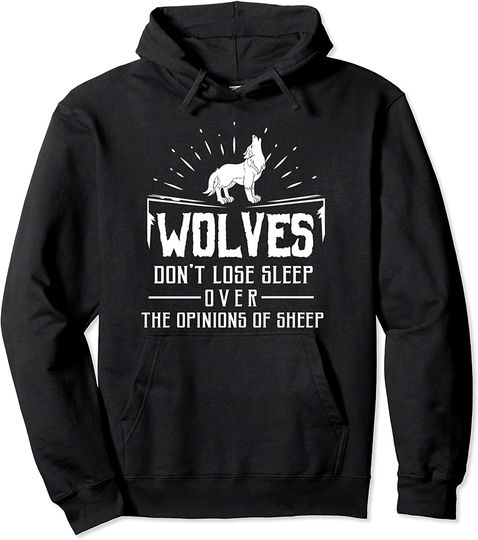 Discover Wolves Don't Lose Sleep Over The Opinions Of Sheep Gift Pullover Hoodie