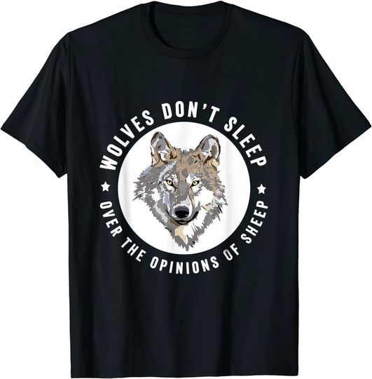 Discover Wolves Don't Lose Sleep Over The Opinions Of Sheep T-Shirt