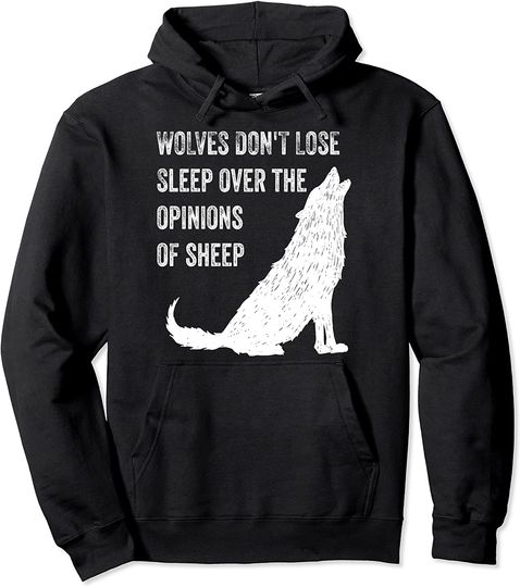 Discover Wolves Don't Lose Sleep Over the Opinions of Sheep Shirt Top Pullover Hoodie
