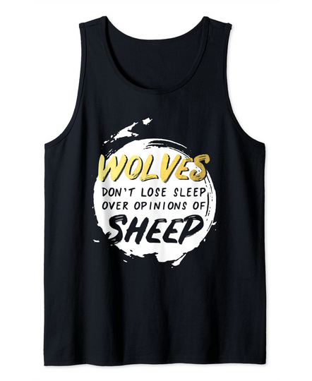 Discover Wolves Don't Lose Sleep Over Opinions of Sheep Quote Tank Top