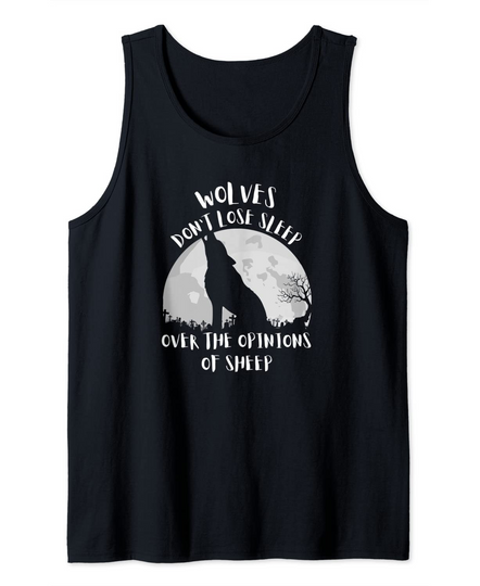 Discover Wolves Don't Lose Sleep Over the Opinions of Sheep Tank Top