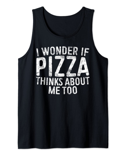Discover I Wonder If Pizza Thinks About Me Too Tank Top