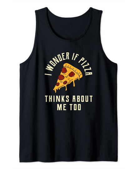 Discover I Wonder if Pizza Thinks About Me Too Tank Top