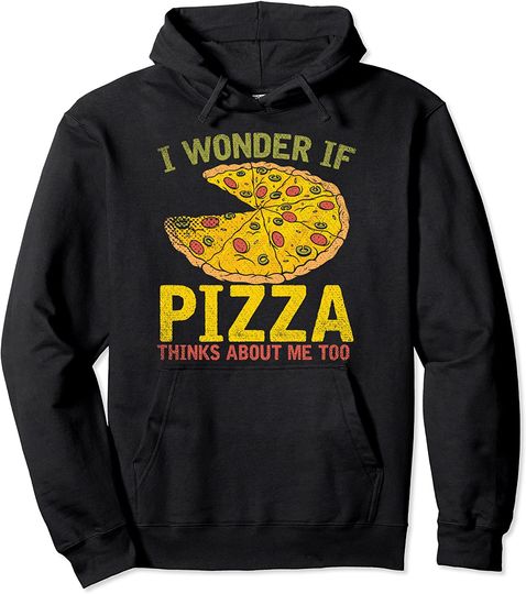 Discover I Wonder If Pizza Thinks About Me Too Pizza  Hoodie