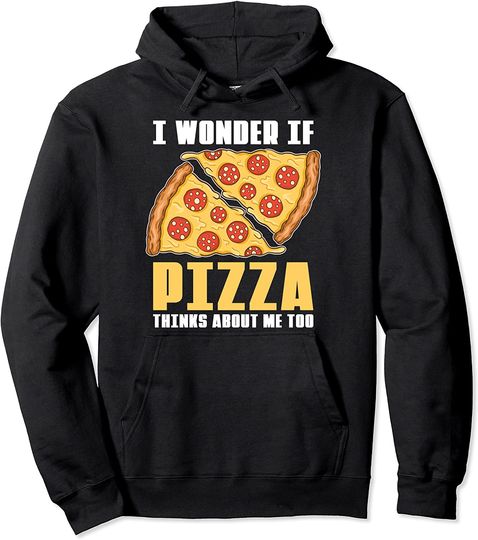 Discover I Wonder If Pizza Thinks About Me Too Funny Foodie  Hoodie
