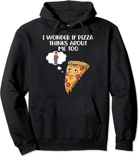 Discover I Wonder If Pizza Thinks About Me Too Gift Pullover Hoodie