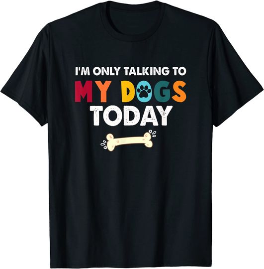 Discover I'm Only Talking To My Dogs Today Matching Dog Lover T-Shirt