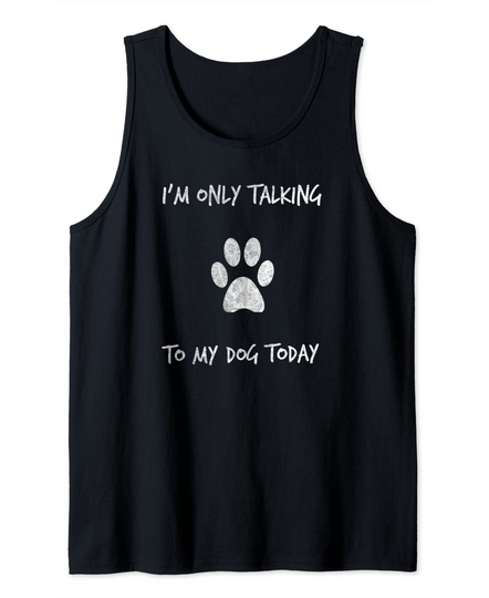 Discover I'm Only Talking To My Dog Today, Distressed Look Tank Top