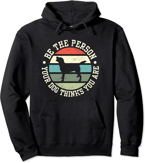 Discover Be The Person Your Dog Thinks You Are Retro Style Pullover Hoodie