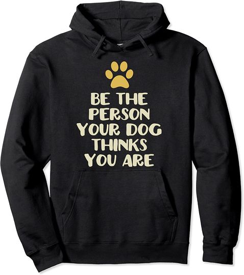 Discover Be The Person Your Dog Thinks You Are Funny Gift Christmas Pullover Hoodie