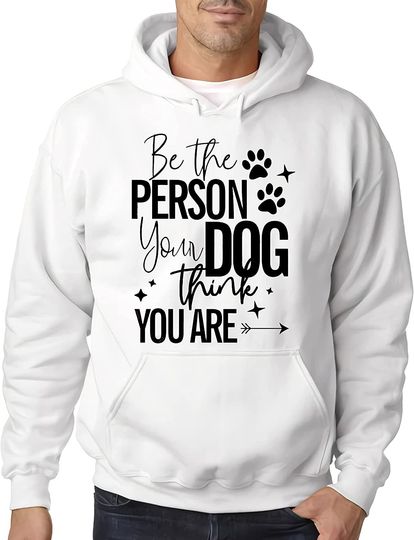 Discover Be The Person Your Dog Thinks You Are Pullover Hoodie