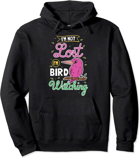 Discover I'm Not Lost I'm Just Birdwatching Pullover Hoodie