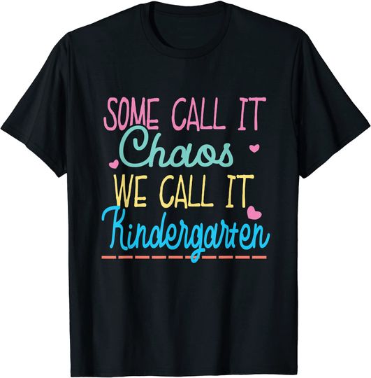 Discover Some Call It Chaos We Call It Kindergarten  Teacher T-Shirt
