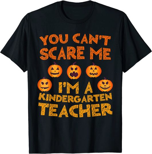 Discover You Can't Scare Me I am A Kindergarten Teacher T-Shirt