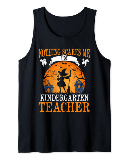 Discover Nothing Scares Me I am Kindergarten Teacher Tank Top