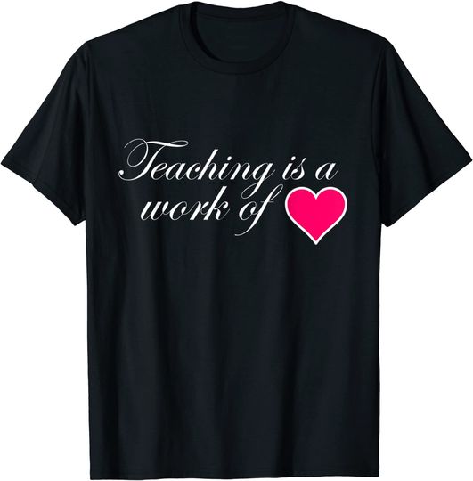 Discover Teaching Is A Work Of Heart Fun T-shirt
