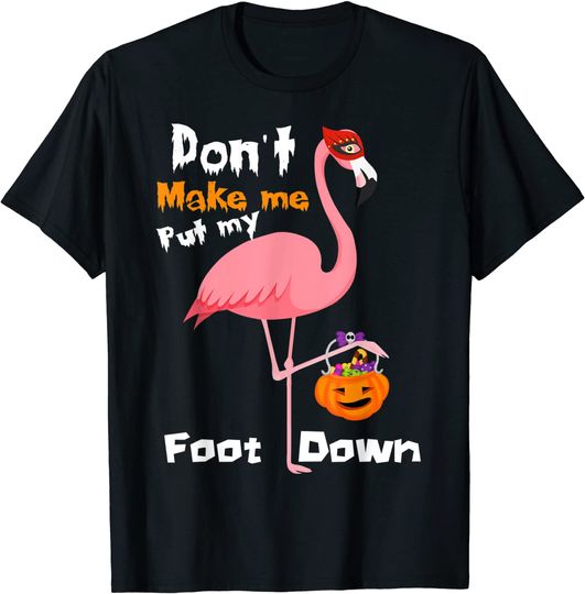 Discover Don't Make Me Put My Foot Down Witch Flamingo Halloween Gift T-Shirt